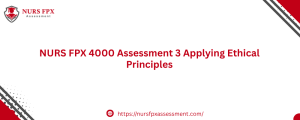 NURS FPX 4000 Assessment 3 Applying Ethical Principles