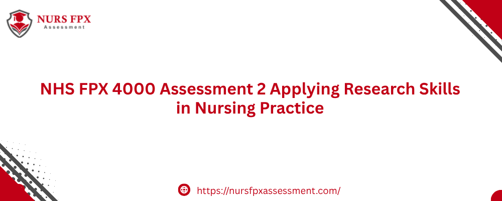 NHS FPX 4000 Assessment 2 Applying Research Skills in Nursing Practice