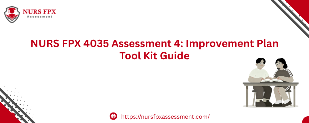 NURS FPX 4035 Assessment 4: Improvement Plan Tool Kit Guide