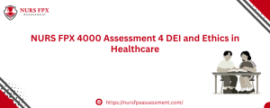 NURS FPX 4000 Assessment 4 DEI and Ethics in Healthcare