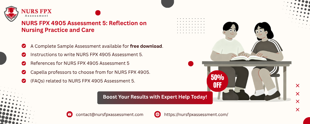 NURS FPX 4905 Assessment 5: Reflection on Nursing Practice and Care