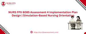 NURS FPX 6085 Assessment 4 Implementation Plan Design | Simulation-Based Nursing Orientation