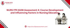 NURS FPX 6108 Assessment 4: Course Development and Influencing Factors in Nursing Education