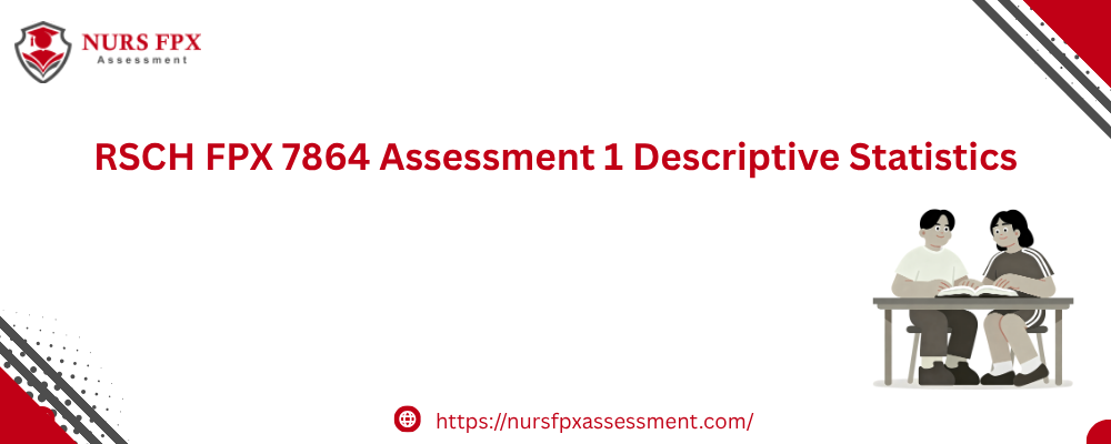 RSCH FPX 7864 Assessment 1 Descriptive Statistics