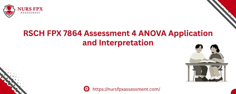 RSCH FPX 7864 Assessment 4 ANOVA Application and Interpretation
