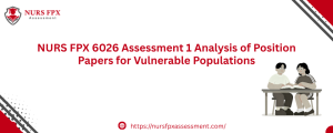 NURS FPX 6026 Assessment 1 Analysis of Position Papers for Vulnerable Populations